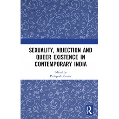 Sexuality, Abjection and Queer Existence in Contemporary India