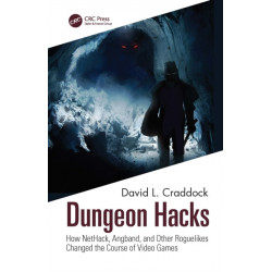 Dungeon Hacks: How NetHack, Angband, and Other Rougelikes Changed the Course of Video Games