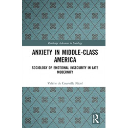Anxiety in Middle-Class America: Sociology of Emotional Insecurity in Late Modernity