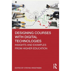 Designing Courses with Digital Technologies: Insights and Examples from Higher Education