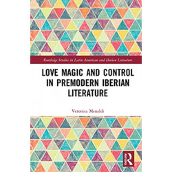 Love Magic and Control in Premodern Iberian Literature