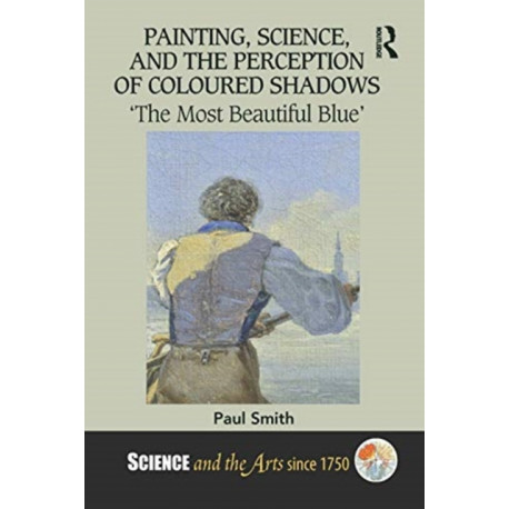 Painting, Science, and the Perception of Coloured Shadows: ‘The Most Beautiful Blue’