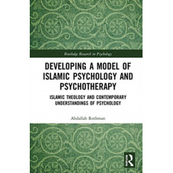 Developing a Model of Islamic Psychology and Psychotherapy: Islamic Theology and Contemporary Understandings of Psychology