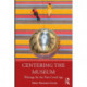 Centering the Museum: Writings for the Post-Covid Age