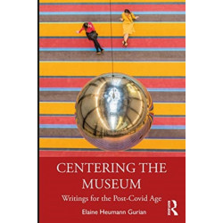 Centering the Museum: Writings for the Post-Covid Age