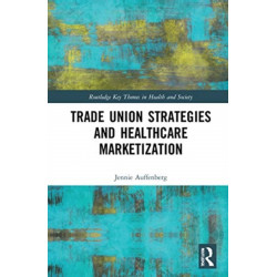 Trade Union Strategies against Healthcare Marketization: Opportunity Structures and Local-Level Determinants