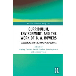 Curriculum, Environment, and the Work of C. A. Bowers: Ecological and Cultural Perspectives