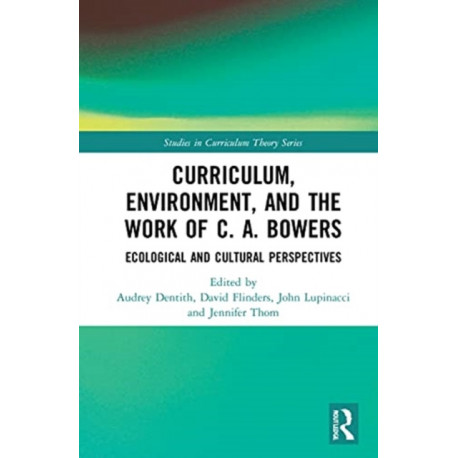 Curriculum, Environment, and the Work of C. A. Bowers: Ecological and Cultural Perspectives