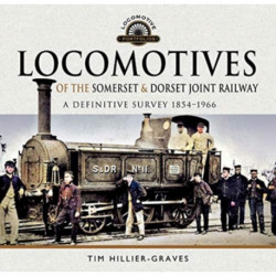 Locomotives of the Somerset & Dorset Joint Railway: A Definitive Survey, 1854-1966