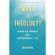 What Is Theology?: Christian Thought and Contemporary Life