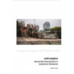 Anti-Empire: Decolonial Interventions in Lusophone Literatures