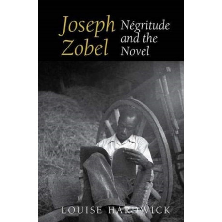 Joseph Zobel: Negritude and the Novel