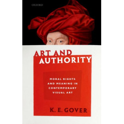 Art and Authority: Moral Rights and Meaning in Contemporary Visual Art