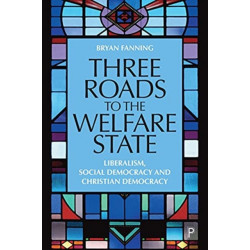 Three Roads to the Welfare State: Liberalism, Social Democracy and Christian Democracy