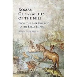 Roman Geographies of the Nile: From the Late Republic to the Early Empire