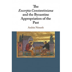The Excerpta Constantiniana and the Byzantine Appropriation of the Past