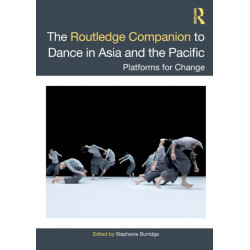 The Routledge Companion to Dance in Asia and the Pacific: Platforms for Change