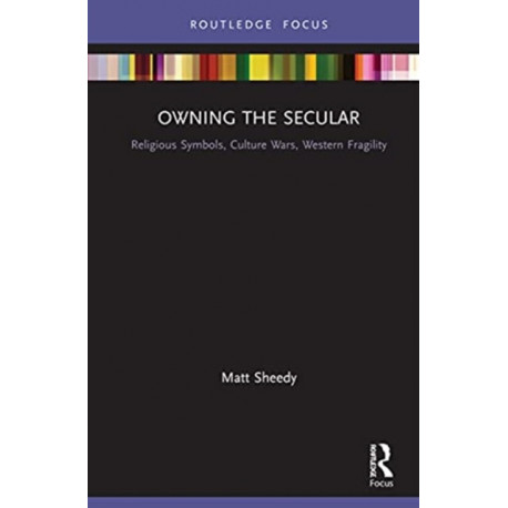 Owning the Secular: Religious Symbols, Culture Wars, Western Fragility