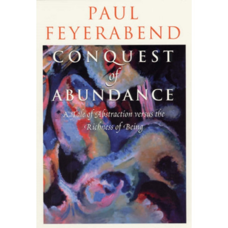 Conquest of Abundance – A Tale of Abstraction Versus the Richness of Richness: A Tale of Abstraction versus the Richness of Being