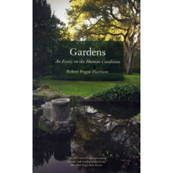 Gardens: An Essay on the Human Condition