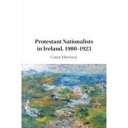 Protestant Nationalists in Ireland, 1900–1923