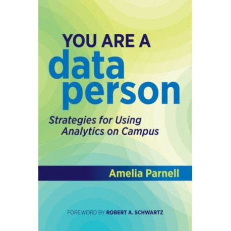 You Are a Data Person: Strategies for Using Analytics on Campus