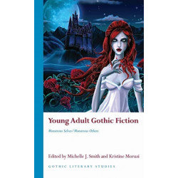 Young Adult Gothic Fiction: Monstrous Selves/Monstrous Others