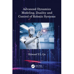Advanced Dynamics Modeling, Duality and Control of Robotic Systems