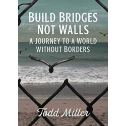 Build Bridges, Not Walls: A Journey to a World Without Borders