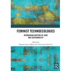 Feminist Technoecologies: Reimagining Matters of Care and Sustainability