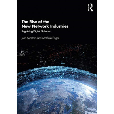 The Rise of the New Network Industries: Regulating Digital Platforms