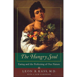 The Hungry Soul – Eating and the Perfecting of Our Nature: Eating and the Perfecting of Our Nature