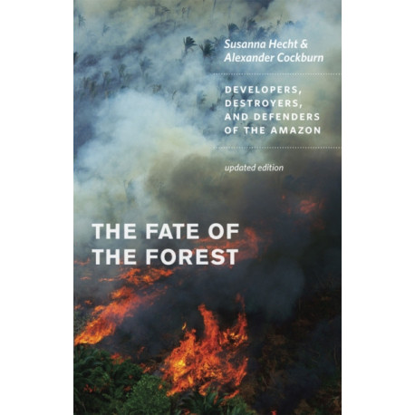 The Fate of the Forest: Developers, Destroyers, and Defenders of the Amazon, Updated Edition