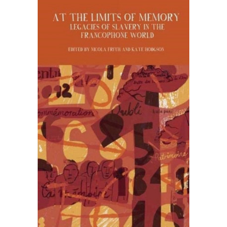 At the Limits of Memory: Legacies of Slavery in the Francophone World