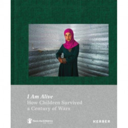 I Am Alive: How Children Survived a Century of Wars