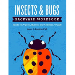 Insects & Bugs Backyard Workbook: Hands-on Projects, Quizzes, and Activities for Kids