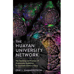 The Huayan University Network: The Teaching and Practice of Avatamsaka Buddhism in Twentieth-Century China