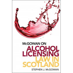 McGowan on Alcohol Licensing Law in Scotland: A Practical Guide