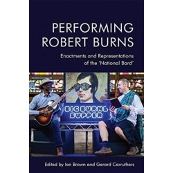 Performing Robert Burns: Enactments and Representations of the ‘National Bard’