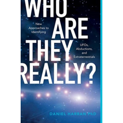 Who Are They Really?: New Approaches to Identifying UFOs, Abductions, and Extraterrestrials