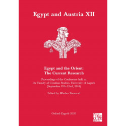 Egypt and Austria XII - Egypt and the Orient: The Current Research: Proceedings of the Conference Held at the Faculty of Croatian Studies, University of Zagreb (September 17th-22nd, 2018)
