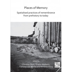 Places of Memory: Spatialised Practices of Remembrance from Prehistory to Today