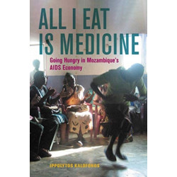 All I Eat Is Medicine: Going Hungry in Mozambique's AIDS Economy