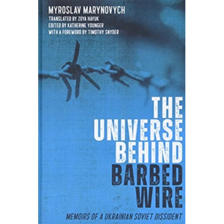 The Universe behind Barbed Wire: Memoirs of a Ukrainian Soviet Dissident