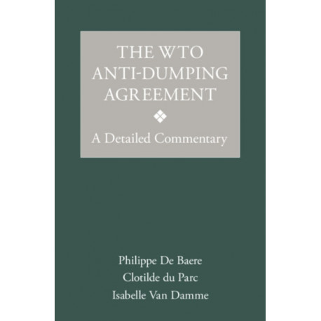 The WTO Anti-Dumping Agreement: A Detailed Commentary