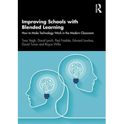 Improving Schools with Blended Learning: How to Make Technology Work in the Modern Classroom