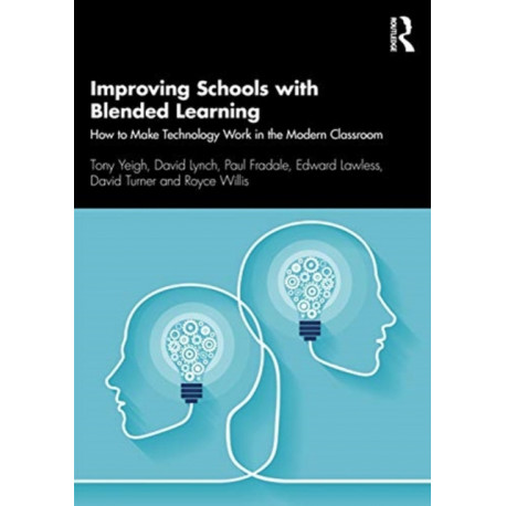 Improving Schools with Blended Learning: How to Make Technology Work in the Modern Classroom