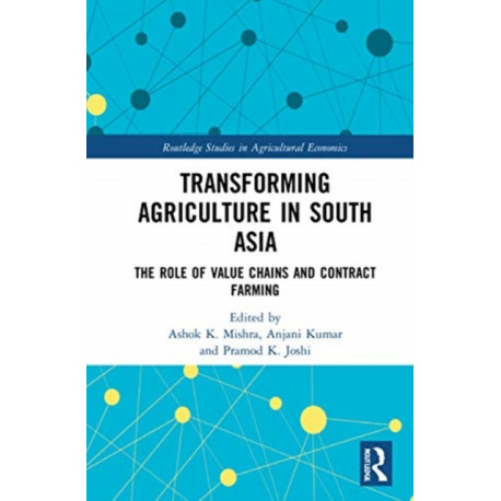Transforming Agriculture in South Asia: The Role of Value Chains and Contract Farming