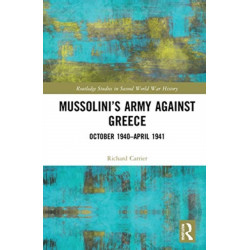 Mussolini’s Army against Greece: October 1940–April 1941