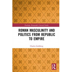 Roman Masculinity and Politics from Republic to Empire